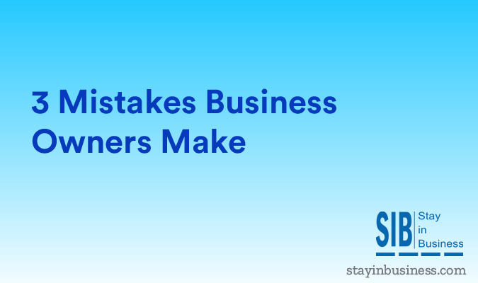 3 Mistakes Business Owners Make