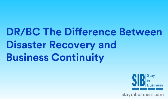 DR/BC The Difference Between Disaster Recovery and Business Continuity