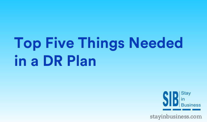 Top Five Things Needed in a DR Plan