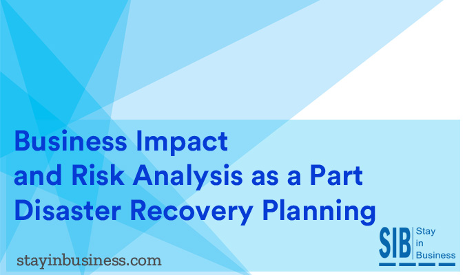 Business Impact and Risk Analysis as a part Disaster Recovery Planning