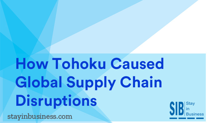 how tohoku caused global supply chain disruptions