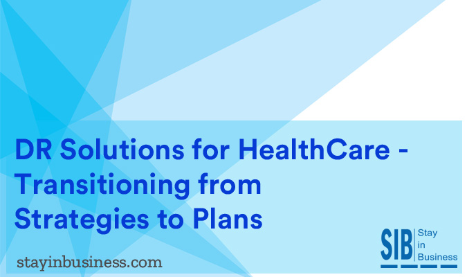 DR Solutions for Healthcare Transitioning from Strategies to Plans